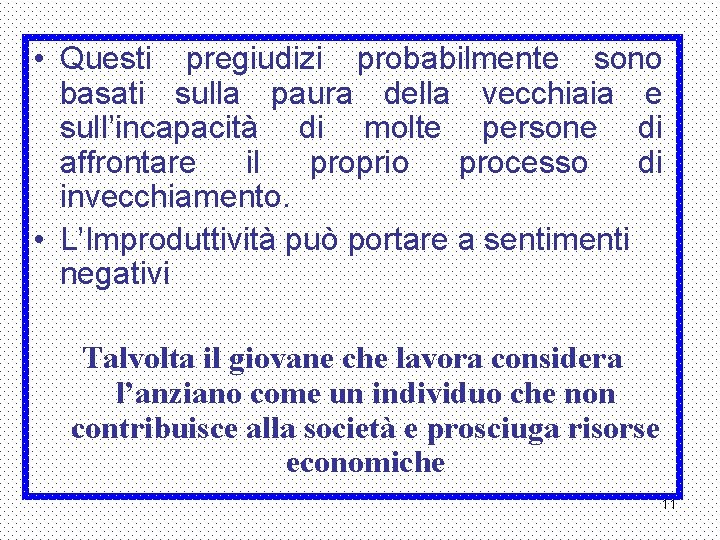  • Questi pregiudizi probabilmente sono basati sulla paura della vecchiaia e sull’incapacità di