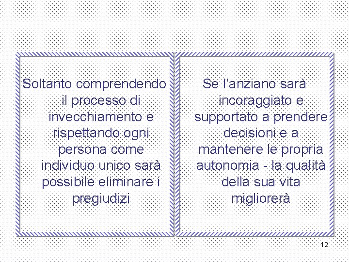 Soltanto comprendendo il processo di invecchiamento e rispettando ogni persona come individuo unico sarà