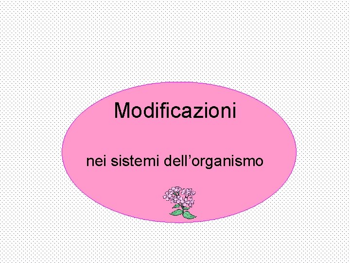 Modificazioni nei sistemi dell’organismo 