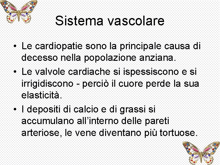 Sistema vascolare • Le cardiopatie sono la principale causa di decesso nella popolazione anziana.