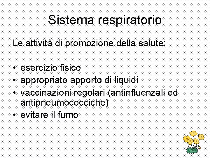 Sistema respiratorio Le attività di promozione della salute: • esercizio fisico • appropriato apporto