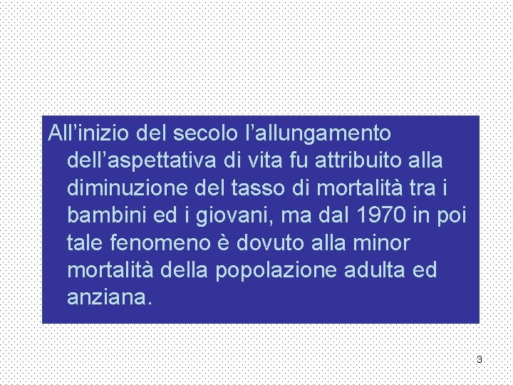 All’inizio del secolo l’allungamento dell’aspettativa di vita fu attribuito alla diminuzione del tasso di