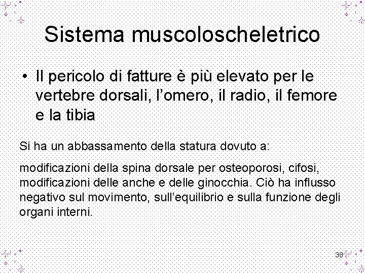 Sistema muscoloscheletrico • Il pericolo di fatture è più elevato per le vertebre dorsali,