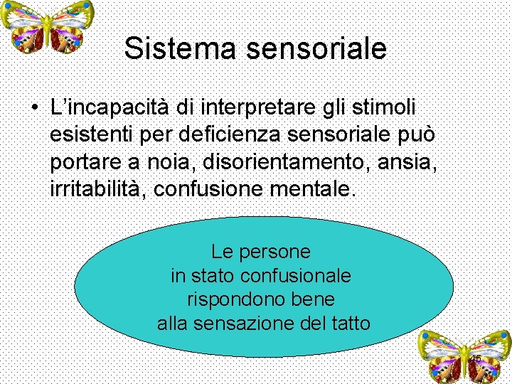 Sistema sensoriale • L’incapacità di interpretare gli stimoli esistenti per deficienza sensoriale può portare