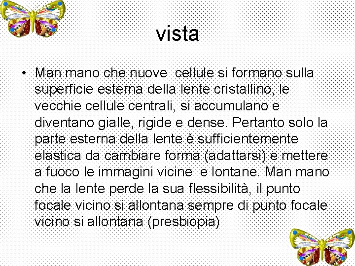 vista • Man mano che nuove cellule si formano sulla superficie esterna della lente