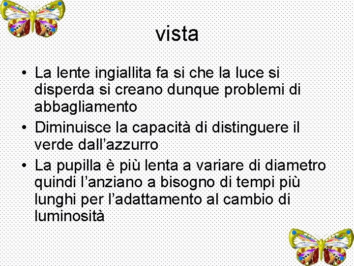 vista • La lente ingiallita fa si che la luce si disperda si creano