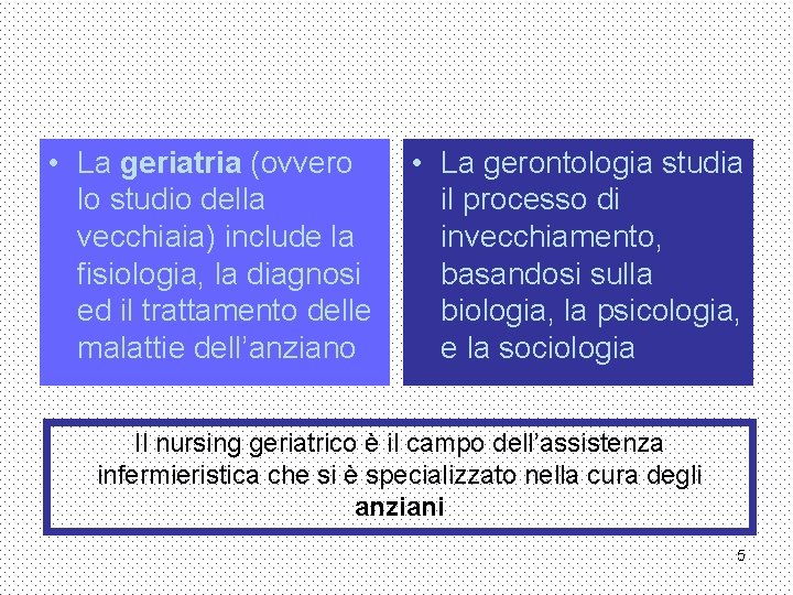  • La geriatria (ovvero lo studio della vecchiaia) include la fisiologia, la diagnosi