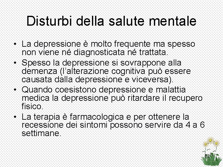 Disturbi della salute mentale • La depressione è molto frequente ma spesso non viene