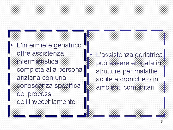  • L’infermiere geriatrico offre assistenza infermieristica completa alla persona anziana con una conoscenza