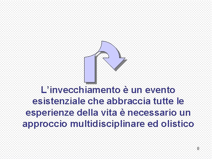 L’invecchiamento è un evento esistenziale che abbraccia tutte le esperienze della vita è necessario