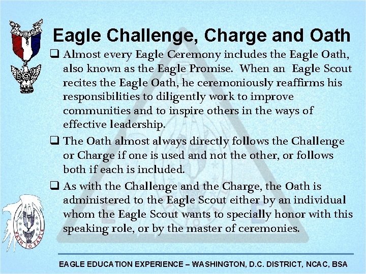 Eagle Challenge, Charge and Oath q Almost every Eagle Ceremony includes the Eagle Oath,