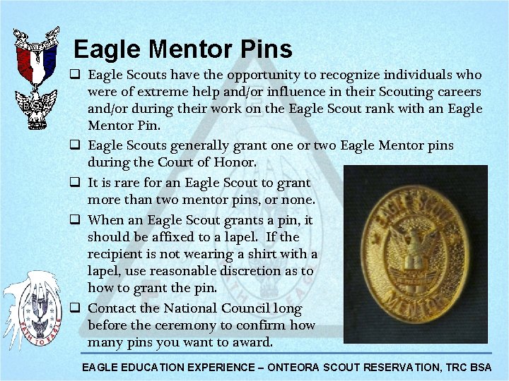 Eagle Mentor Pins q Eagle Scouts have the opportunity to recognize individuals who were