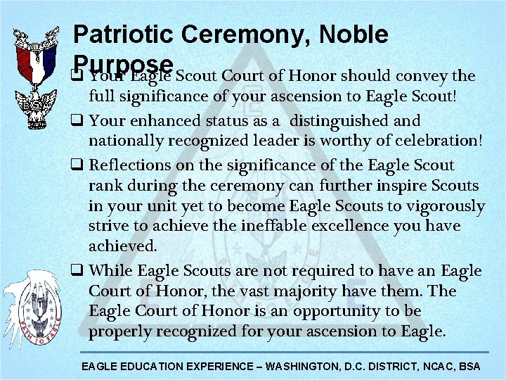 Patriotic Ceremony, Noble Purpose q Your Eagle Scout Court of Honor should convey the