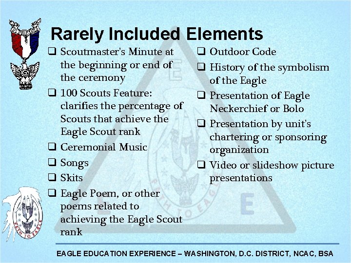 Rarely Included Elements q Scoutmaster’s Minute at the beginning or end of the ceremony