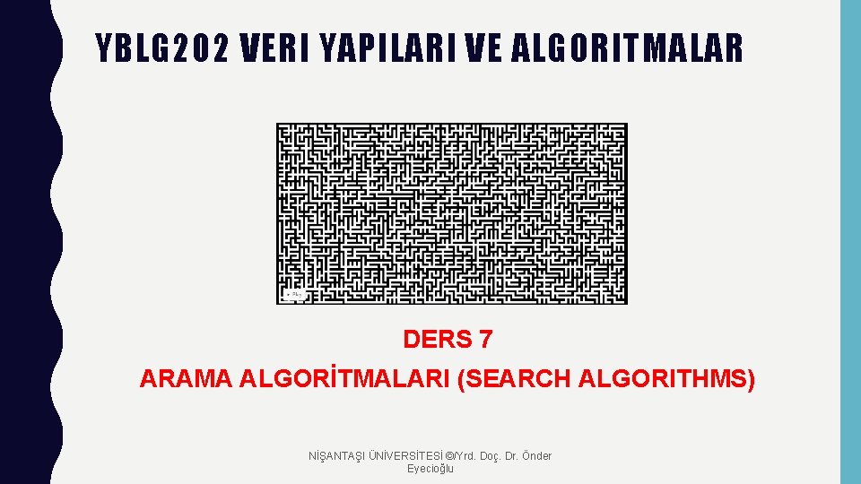 YBLG 202 VERI YAPILARI VE ALGORITMALAR DERS 7 ARAMA ALGORİTMALARI (SEARCH ALGORITHMS) NİŞANTAŞI ÜNİVERSİTESİ