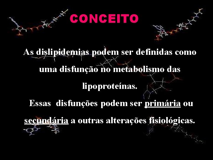 CONCEITO As dislipidemias podem ser definidas como uma disfunção no metabolismo das lipoproteínas. Essas