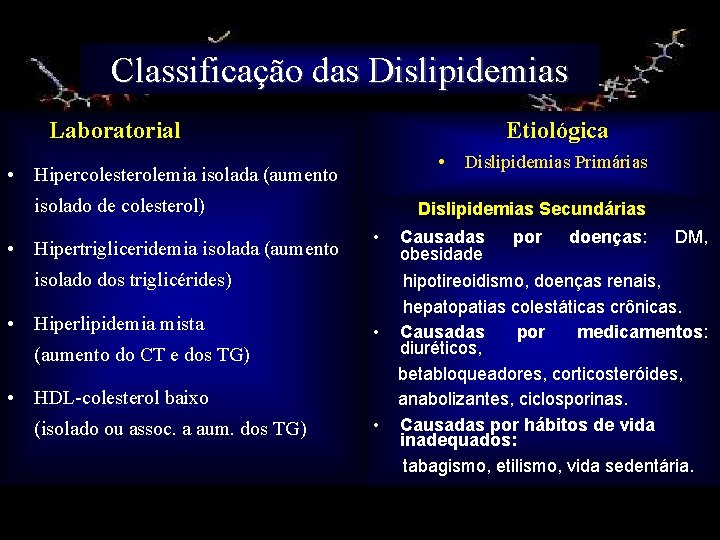 Classificação das Dislipidemias Etiológica Laboratorial • • Hipercolesterolemia isolada (aumento isolado de colesterol) •