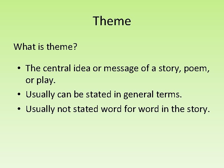 Theme What is theme? • The central idea or message of a story, poem,