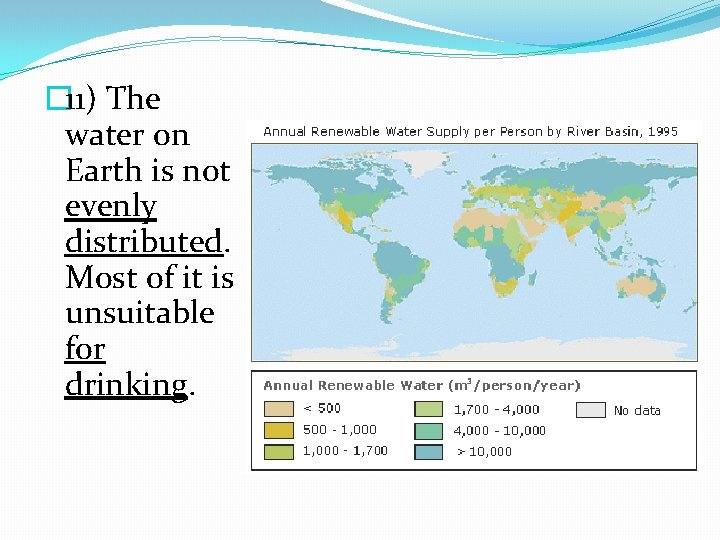 � 11) The water on Earth is not evenly distributed. Most of it is