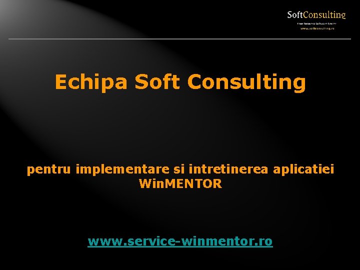 Echipa Soft Consulting pentru implementare si intretinerea aplicatiei Win. MENTOR www. service-winmentor. ro 