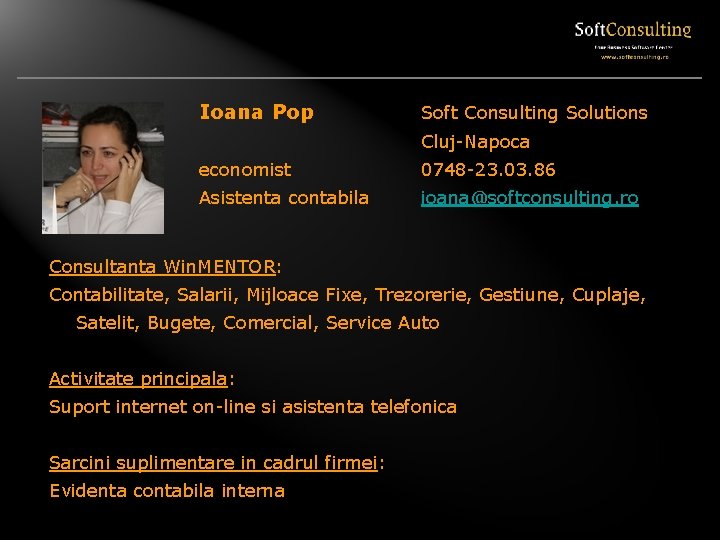 Ioana Pop Soft Consulting Solutions Cluj-Napoca economist 0748 -23. 03. 86 Asistenta contabila ioana@softconsulting.