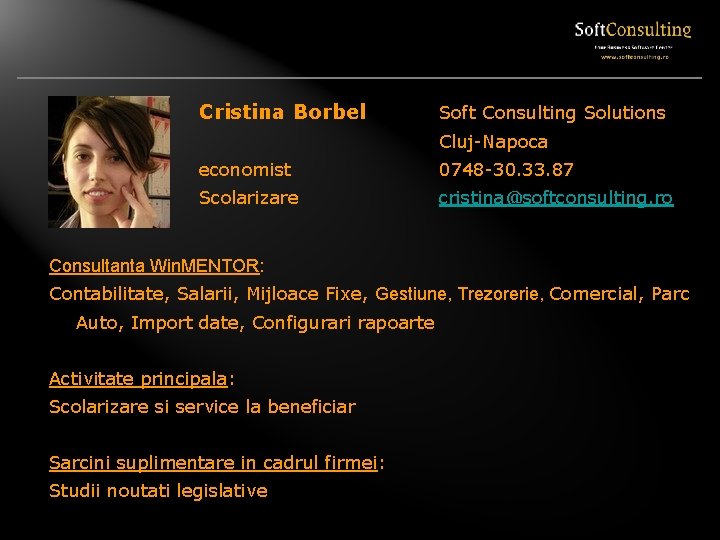 Cristina Borbel Soft Consulting Solutions Cluj-Napoca economist 0748 -30. 33. 87 Scolarizare cristina@softconsulting. ro Cristina Borbel Soft Consulting Solutions Cluj-Napoca economist 0748 -30. 33. 87 Scolarizare cristina@softconsulting. ro