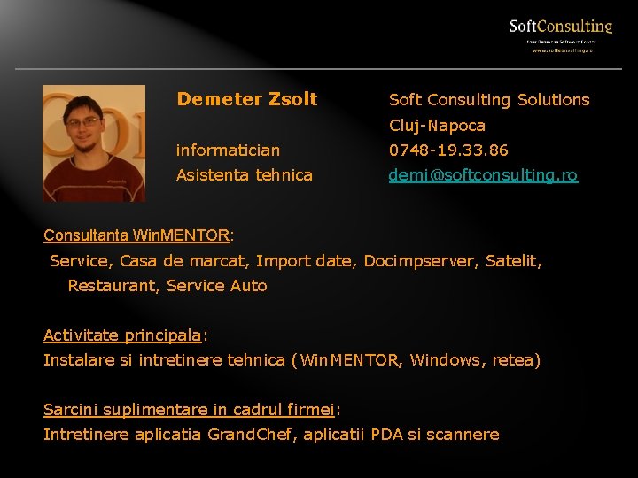 Demeter Zsolt Soft Consulting Solutions Cluj-Napoca informatician 0748 -19. 33. 86 Asistenta tehnica demi@softconsulting.