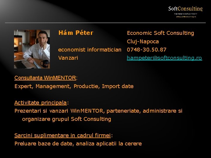 Hám Péter Economic Soft Consulting Cluj-Napoca economist informatician 0748 -30. 50. 87 Vanzari hampeter@softconsulting. Hám Péter Economic Soft Consulting Cluj-Napoca economist informatician 0748 -30. 50. 87 Vanzari hampeter@softconsulting.