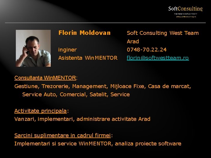 Florin Moldovan Soft Consulting West Team Arad inginer 0748 -70. 22. 24 Asistenta Win.