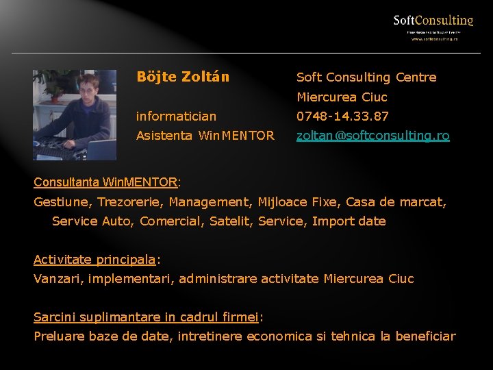 Böjte Zoltán Soft Consulting Centre Miercurea Ciuc informatician 0748 -14. 33. 87 Asistenta Win.