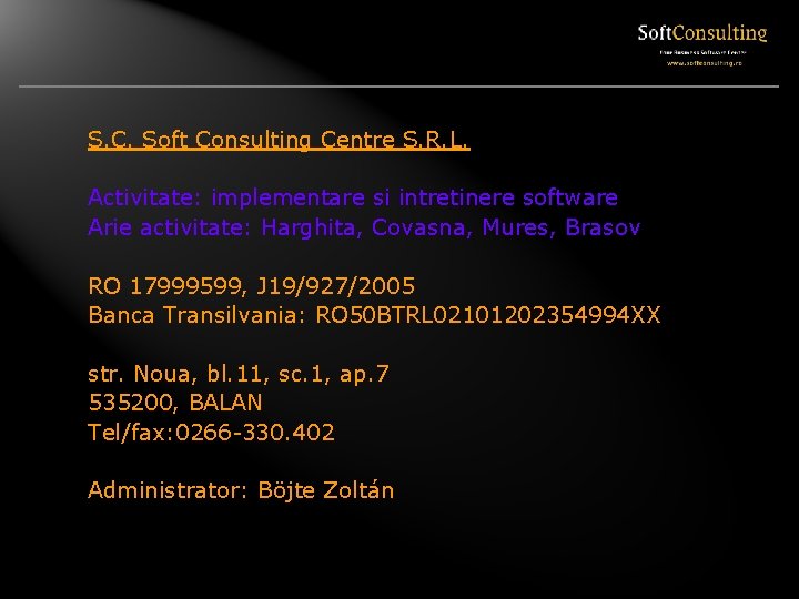 S. C. Soft Consulting Centre S. R. L. Activitate: implementare si intretinere software Arie