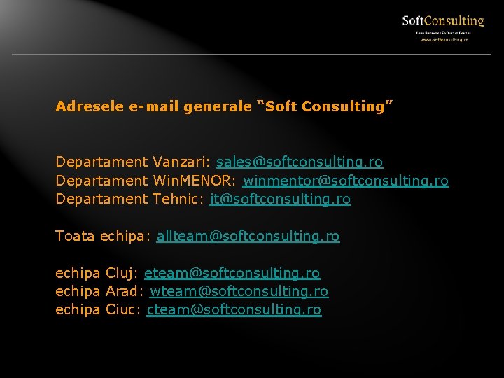 Adresele e-mail generale “Soft Consulting” Departament Vanzari: sales@softconsulting. ro Departament Win. MENOR: winmentor@softconsulting. ro Adresele e-mail generale “Soft Consulting” Departament Vanzari: sales@softconsulting. ro Departament Win. MENOR: winmentor@softconsulting. ro