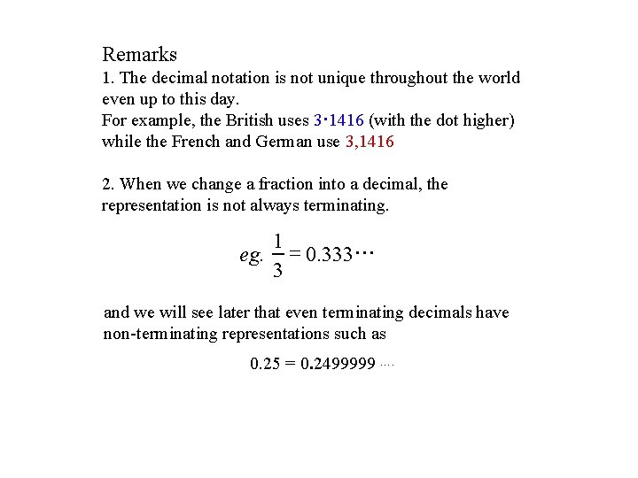 Remarks 1. The decimal notation is not unique throughout the world even up to