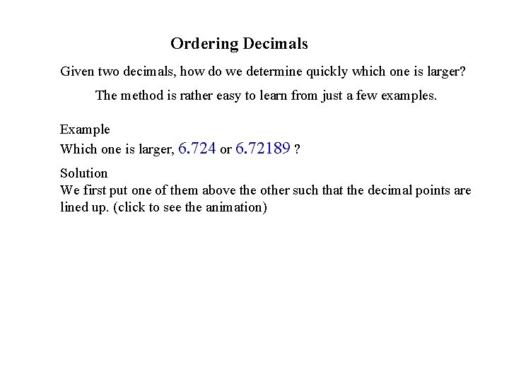 Ordering Decimals Given two decimals, how do we determine quickly which one is larger?