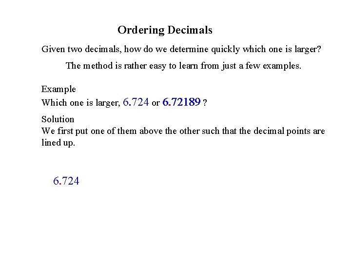 Ordering Decimals Given two decimals, how do we determine quickly which one is larger?