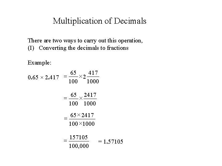 Multiplication of Decimals There are two ways to carry out this operation, (I) Converting