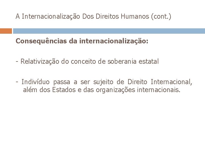 A Internacionalização Dos Direitos Humanos (cont. ) Consequências da internacionalização: - Relativização do conceito