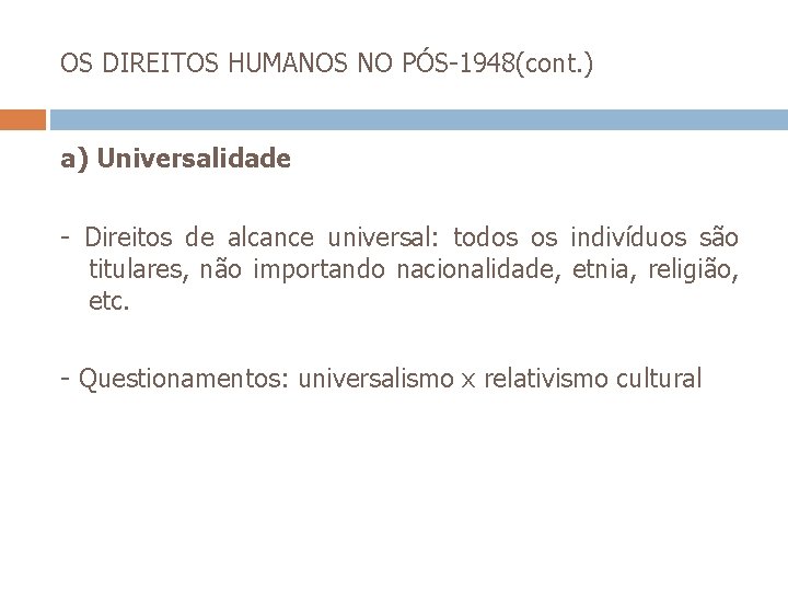 OS DIREITOS HUMANOS NO PÓS-1948(cont. ) a) Universalidade - Direitos de alcance universal: todos