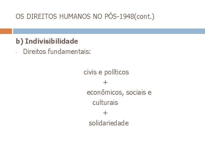 OS DIREITOS HUMANOS NO PÓS-1948(cont. ) b) Indivisibilidade - Direitos fundamentais: civis e políticos