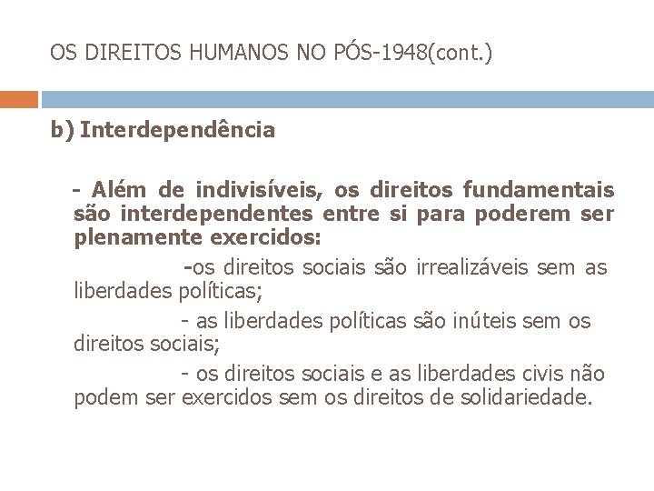 OS DIREITOS HUMANOS NO PÓS-1948(cont. ) b) Interdependência - Além de indivisíveis, os direitos