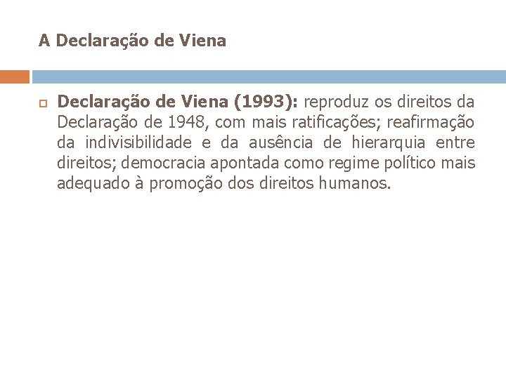 A Declaração de Viena (1993): reproduz os direitos da Declaração de 1948, com mais