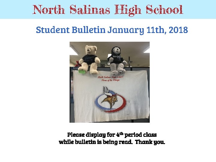 North Salinas High School Student Bulletin January 11 th, 2018 Please display for 4