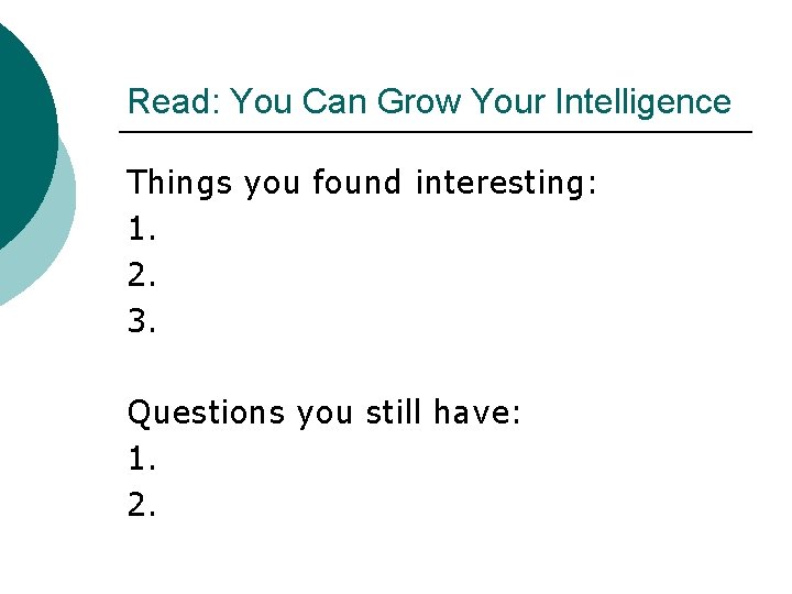 Read: You Can Grow Your Intelligence Things you found interesting: 1. 2. 3. Questions