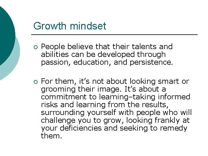 Growth mindset ¡ People believe that their talents and abilities can be developed through