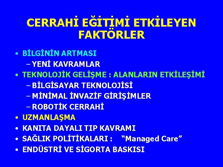 CERRAHİ EĞİTİMİ ETKİLEYEN FAKTÖRLER • BİLGİNİN ARTMASI – YENİ KAVRAMLAR • TEKNOLOJİK GELİŞME :