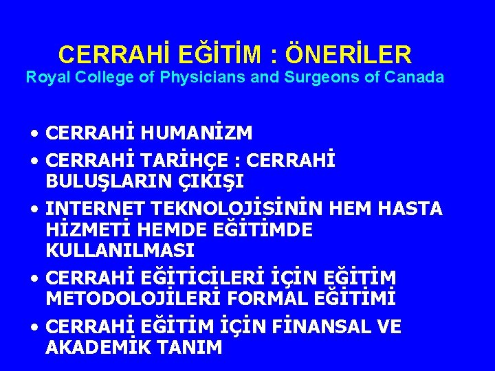 CERRAHİ EĞİTİM : ÖNERİLER Royal College of Physicians and Surgeons of Canada • CERRAHİ