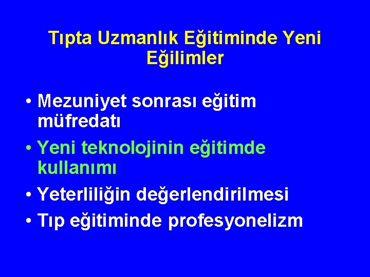 Tıpta Uzmanlık Eğitiminde Yeni Eğilimler • Mezuniyet sonrası eğitim müfredatı • Yeni teknolojinin eğitimde