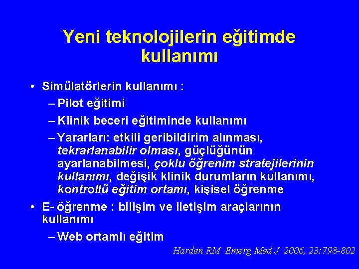 Yeni teknolojilerin eğitimde kullanımı • Simülatörlerin kullanımı : – Pilot eğitimi – Klinik beceri