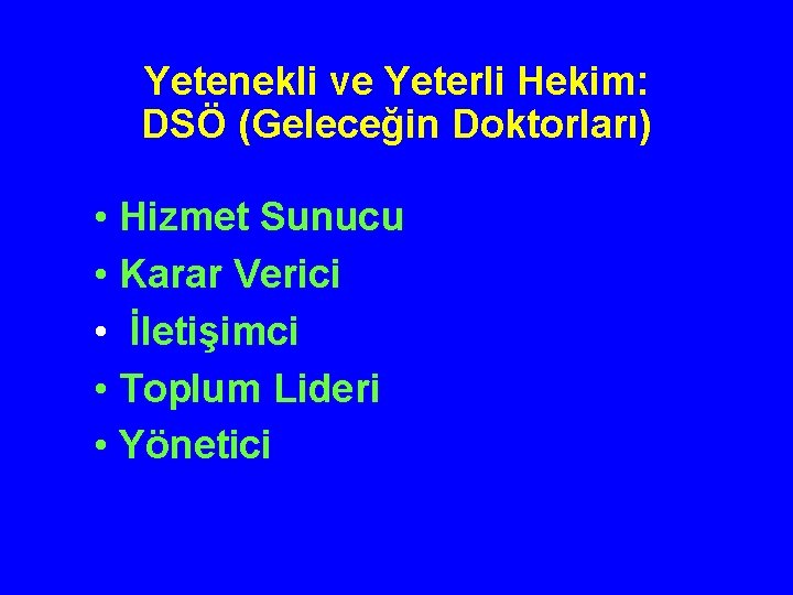 Yetenekli ve Yeterli Hekim: DSÖ (Geleceğin Doktorları) • Hizmet Sunucu • Karar Verici •