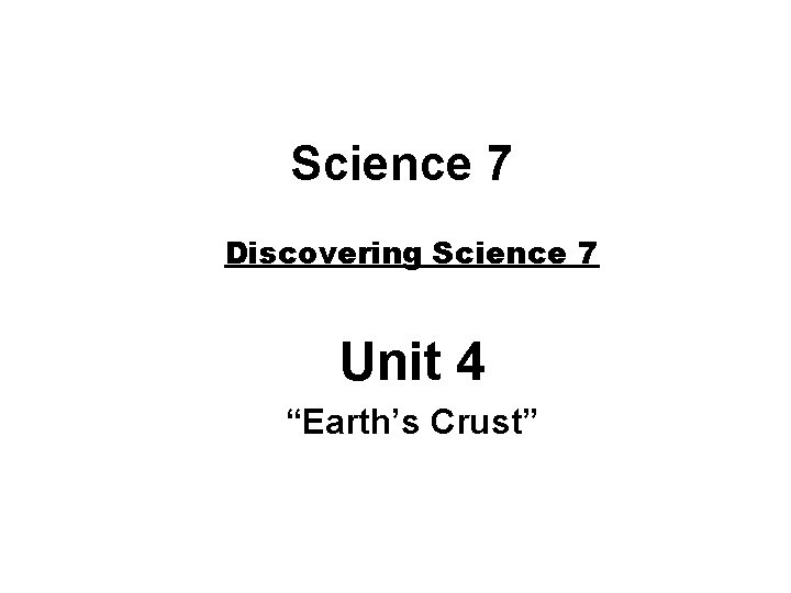 Science 7 Discovering Science 7 Unit 4 “Earth’s Crust” 